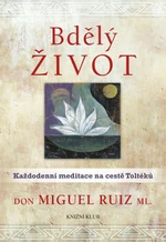 Bdělý život. Každodenní meditace na... - Don Miguel Ruiz - e-kniha