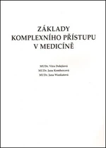 Základy komplexního přístupu v medicíně - Jana Kombercová, Věra Dolejšová, Jana Wankatová