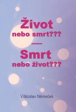 Život nebo smrt??? Smrt nebo život??? - Vítězslav Němeček - e-kniha