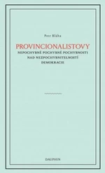 Provinionalistovy nepochybně pochybné pochybnosti nad nezpochybnitelností demokracie - Petr Bláha - e-kniha