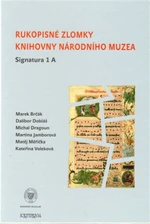 Rukopisné zlomky Knihovny Národního muzea - Signatura 1 A - Dalibor Dobiáš, Michal Dragoun, Kateřina Voleková, Matěj Měřička, Marek Brčák, Martina Jam