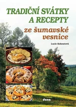 Tradiční svátky a recepty ze šumavské vesnice - Lucie Kohoutová