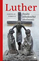 Luther - finále středověké zbožnosti - Jaroslav Vokoun