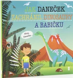 Jak Daneček zachránil dinosaury a babičk - Šimon Matějů