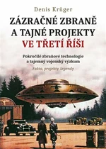 Zázračné zbraně a tajné projekty ve třetí říši - Dennis Krüger