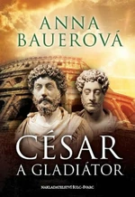 César a gladiátor - Anna Bauerová