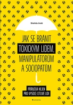 Kniha: Jak se bránit toxickým lidem, manipulátorům a sociopatům od Arabi Shahida