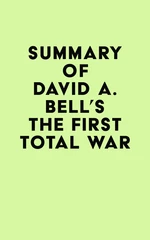Summary of David A. Bell's The First Total War