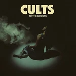 Cults - To The Ghosts (LP)