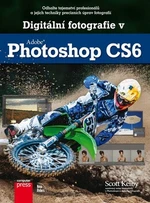 Digitální fotografie v Adobe Photoshop CS6 - Scott Kelby