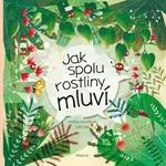 Jak spolu rostliny mluví - Helena Haraštová