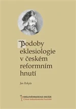 Podoby eklesiologie v českém reformním hnutí - Jan Rokyta