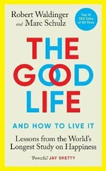 The Good Life: Lessons from the World´s Longest Study on Happiness - Robert Waldinger, Marc Schulz