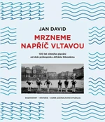 Mrzneme napříč Vltavou - 100 let zimního plavání od dob průkopníka Alfréda Nikodéma - Jan David