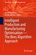 Intelligent Production and Manufacturing OptimisationâThe Bees Algorithm Approach