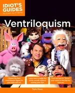 The Complete Idiot's Guide to Ventriloquism