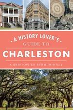History Lover's Guide to Charleston, A