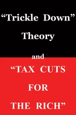 "Trickle Down Theory" and "Tax Cuts for the Rich"