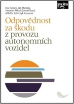 Odpovědnost za škodu z provozu autonomních vozidel - Eva Fialová, Jan Matějka, Veronika Příbaň Žolnerčíková