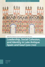 Leadership, Social Cohesion, and Identity in Late Antique Spain and Gaul (500-700)