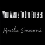 Monika Sommerová – Who Wants To Live Forever