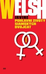 Pohlavní životy siamských dvojčat - Irvine Welsh