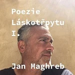 Jan Maghreb – Maghreb: Poezie Láskotřpytu I.