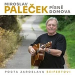 Miroslav Paleček – Písně domova (Pocta Jaroslavu Seifertovi)