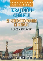 Tajemné stezky - Krajinou chmele ze středního Poohří ke Džbánu - Luboš Y. Koláček