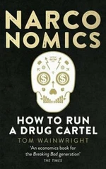 Narconomics: How to Run a Drug Cartel - Tom Wainwright