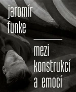 Jaromír Funke - Mezi konstrukcí a emocí - Antonín Dufek