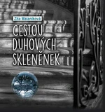 Cestou duhových skleněnek - Zita Malaníková