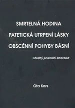 Smrtelná hodina. Patetická utrpení lásky. Obscénní pohyby básní - Ota Kars, Jan Písařík