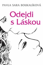 Odejdi s Láskou - Pavla Sára Boukalíková