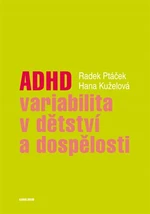 ADHD - variabilita v dětství a dospělosti - Radek Ptáček, Hana Kuželová