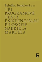 Tři programové texty existenciální filosofie Gabriela Marcela - Peluška Bendlová