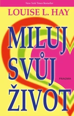 Miluj svůj život - Louise L. Hay