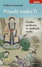 Případy soudce Ti Čínská medicína ve službách vrahů - Frédéric Lenormand