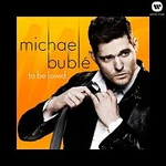 Michael Bublé – To Be Loved