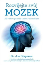 Rozvíjejte svůj mozek - Jak věda napomáhá změnit vaše myšlení - Joe Dispenza