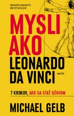 Mysli ako Leonardo da Vinci - Michael J. Gelb