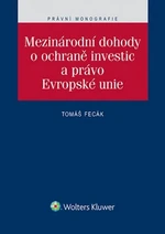 Mezinárodní dohody o ochraně investic a právo Evropské unie - Tomáš Fecák