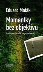 Momentky bez objektívu - Eduard Maták