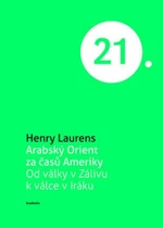 Arabský Orient za časů Ameriky - Laurens Henry