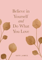 Believe in Yourself and Do What You Love