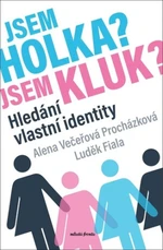 Jsem holka? Jsem kluk? - Luděk Fiala, Alena Večeřová-Procházková