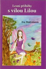 Lesní příběhy s vílou Lilou - Iva Matyášová, Miroslava Svojsíková