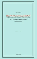 Provincionalistovy nepochybně pochybné pochybnosti nad nezpochybnitelností - Petr Bláha