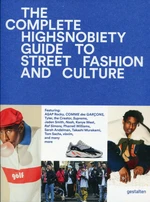 The Incomplete: Highsnobiety Guide to Street Fashion and Culture