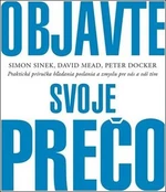 Objavte svoje prečo - Simon Sinek, David Mead, Peter Docker